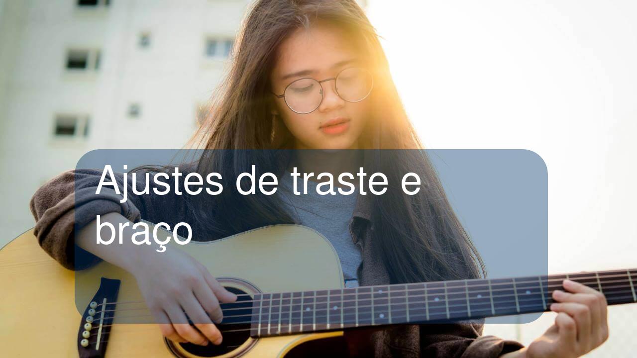 Ajustes de traste e braço