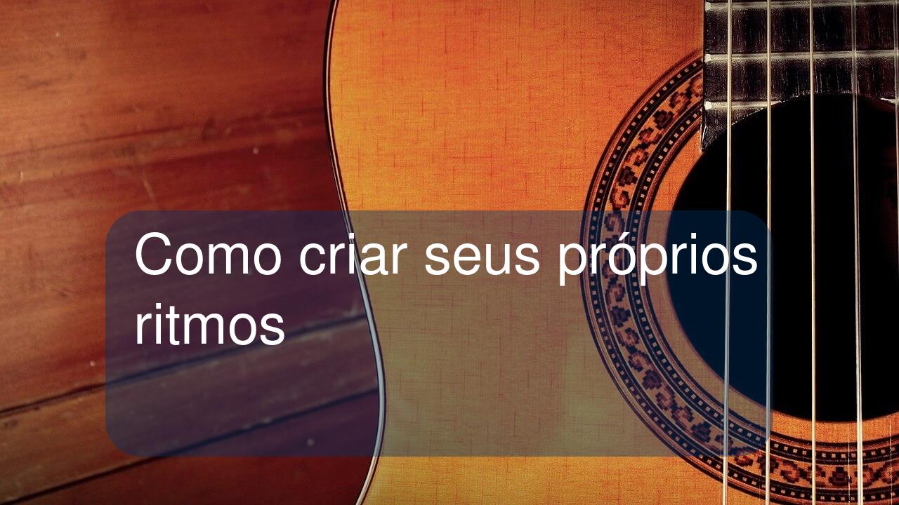 Como criar seus próprios ritmos