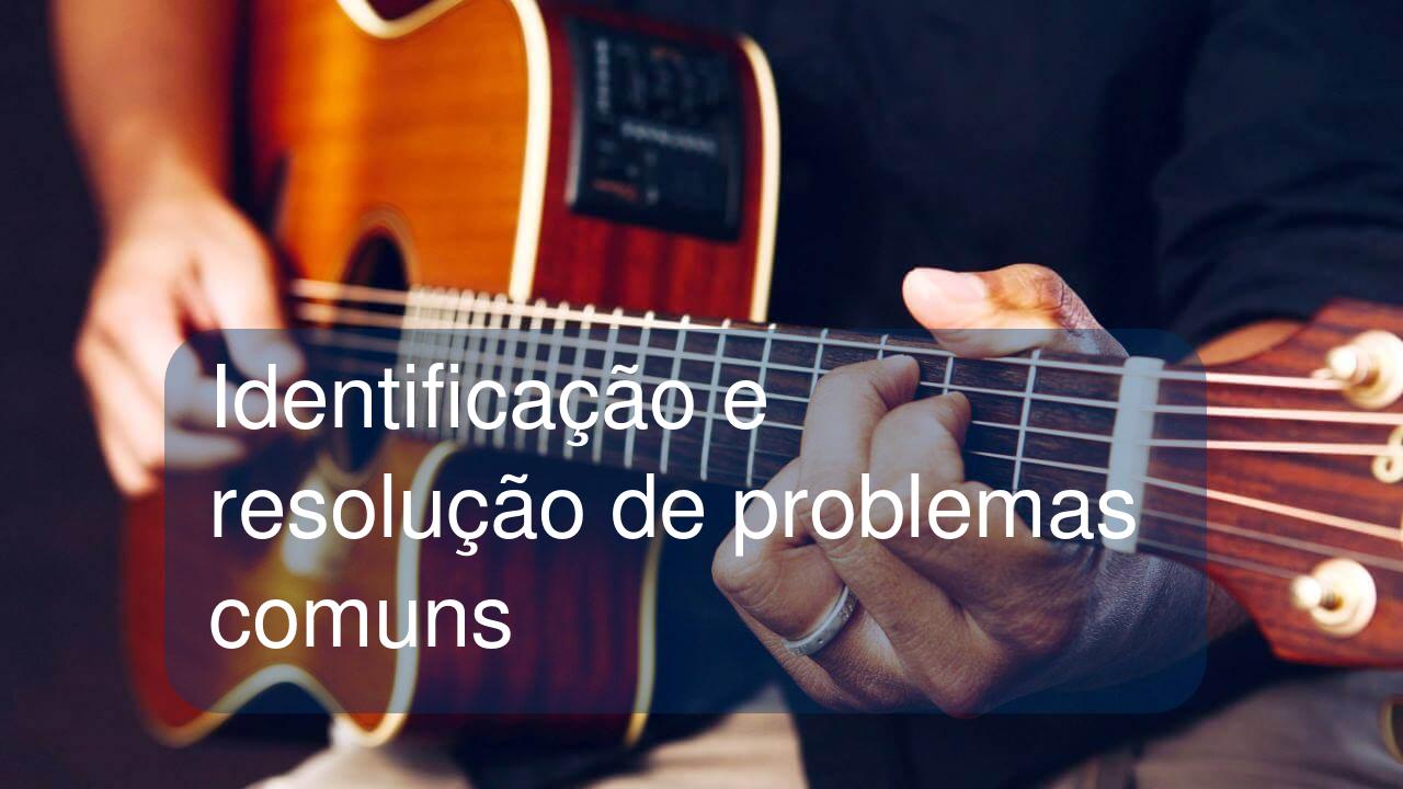 Identificação e resolução de problemas comuns