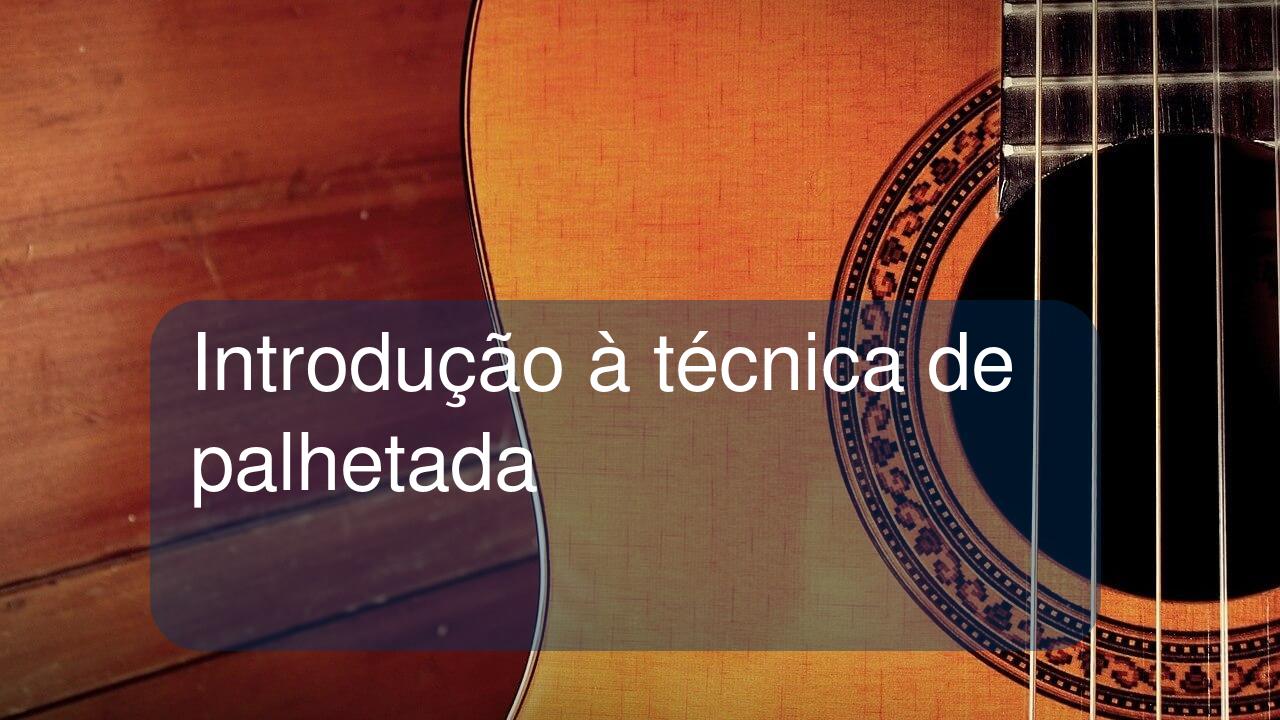 Introdução à técnica de palhetada