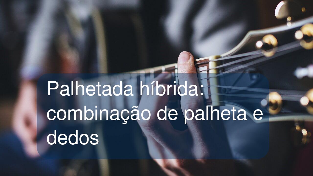 Palhetada híbrida: combinação de palheta e dedos